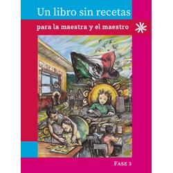 Un libro sin recetas, para la maestra y el maestro. Fase 3.