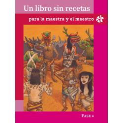 Un libro sin recetas, para la maestra y el maestro. Fase 4.