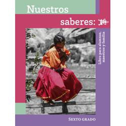 Nuestros saberes: Libro para alumnos, maestros y familia. 