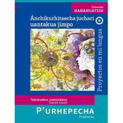 Libro de Proyecto en mi lengua Tercero de Secundaria. Tarasco (Purépecha)