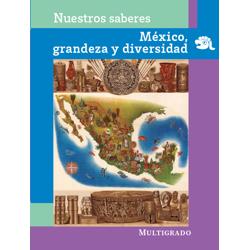 Nuestros saberes: México, grandeza y diversidad. Multigrado