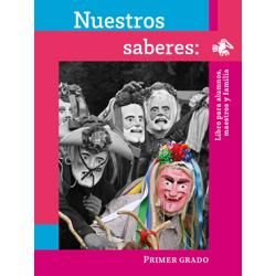 Nuestros saberes: Libro para alumnos, maestros y familia.