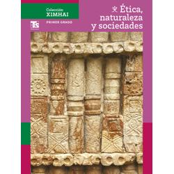 Colección Ximhai. Ética, naturaleza y sociedades. Primer grado